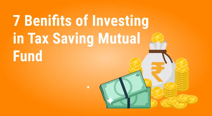 7 Benefits of Investing in Mutual Fund for Tax Saving