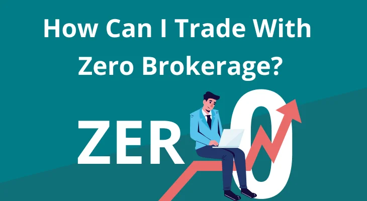 How can I trade with zero brokerage?