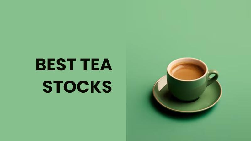 Best Tea Stocks To Invest In India In 2024